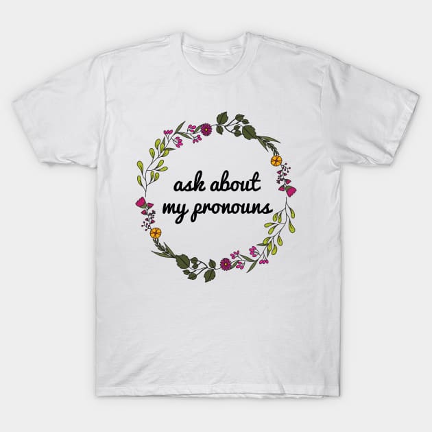 Ask about my pronouns T-Shirt by JustSomeThings